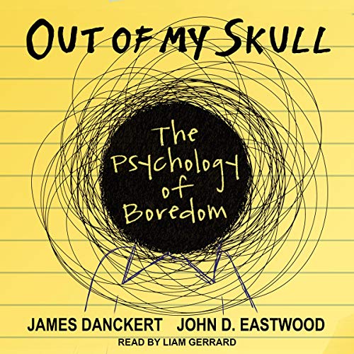 An audiobook cover of a yellow notetaking page with text that reads "Out of My Skull: The Psychology of Boredom." The centre if a black circle with scribbles around it. Below is text that reads "James Danckert, John D. Eastwood, Read by Liam Gerrard."