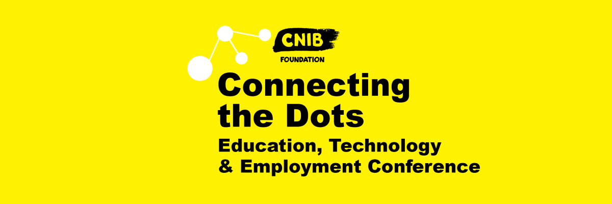 A yellow banner with the CNIB logo and text that reads "Connecting the Dots Education, Technology & Employment Conference."