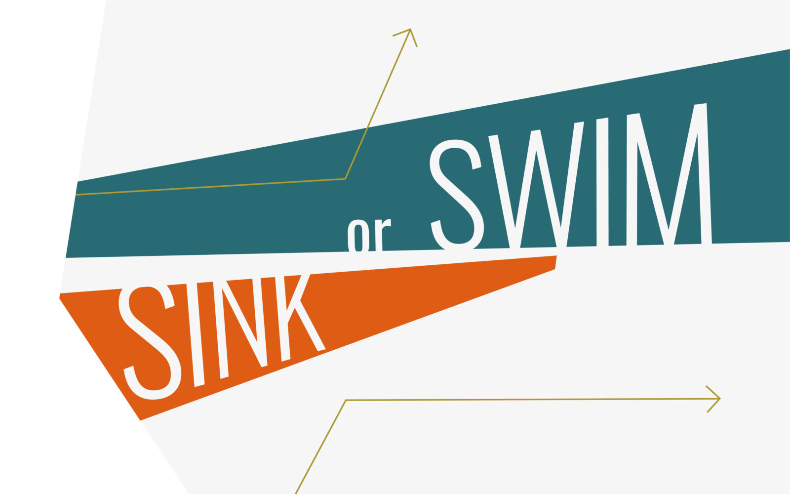 A graphic that has thin gold bent arrows, one pointing up and another pointing right. A horizontal orange triangle pointin right reads "sink" and a horizontal triangle pointing left reads "or swim." 